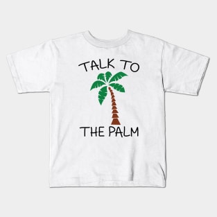 Talk to the palm Kids T-Shirt